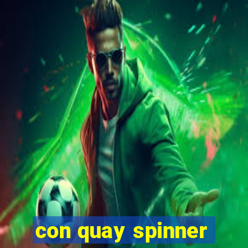 con quay spinner