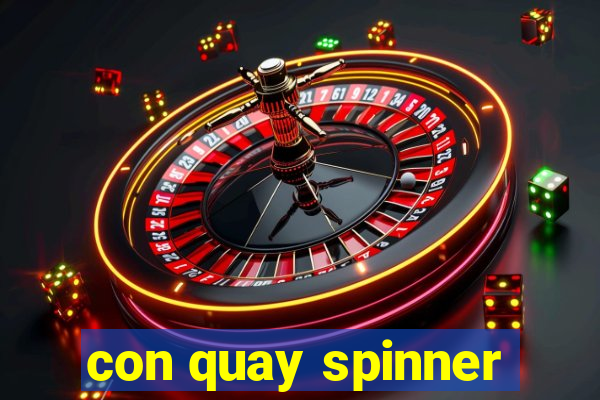 con quay spinner