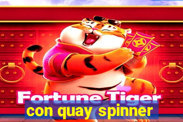 con quay spinner