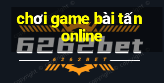 chơi game bài tấn online