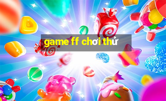 game ff chơi thử