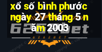 xổ số bình phước ngày 27 tháng 5 năm 2003