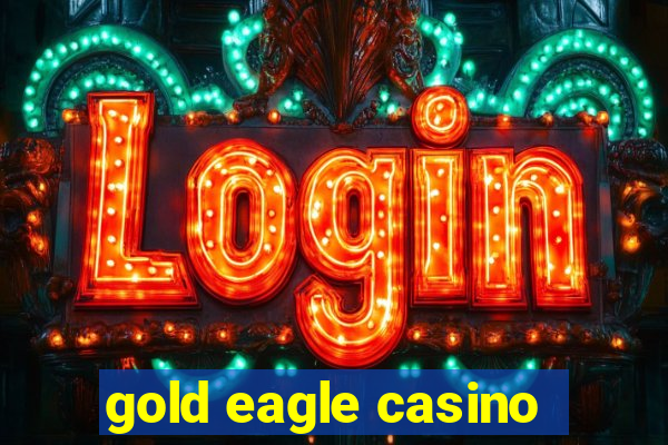 gold eagle casino