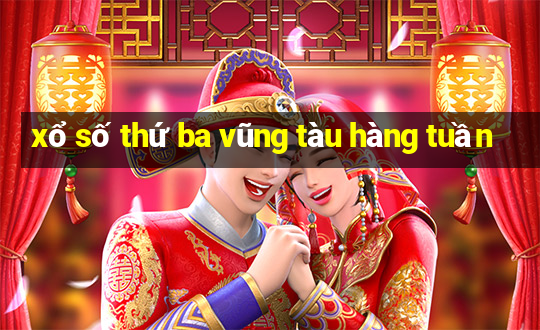 xổ số thứ ba vũng tàu hàng tuần