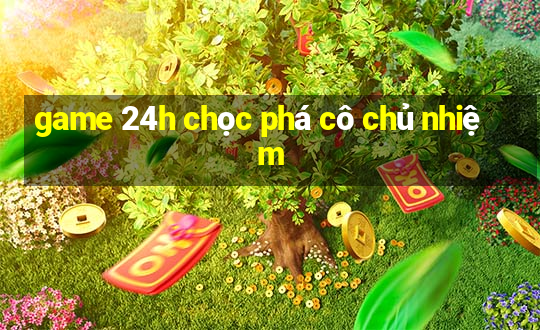 game 24h chọc phá cô chủ nhiệm