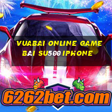 Vuabai Online Game Bài Su500 Iphone