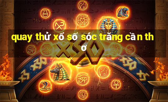 quay thử xổ số sóc trăng cần thơ