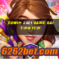 Zowin 2021 Game Bài Tặng Tiền