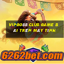 Vipgo88 Club Game Bài Trên Máy Tính