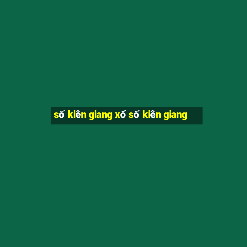 số kiên giang xổ số kiên giang