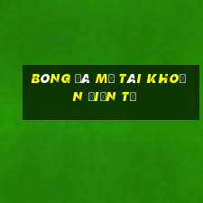 Bóng đá mở tài khoản điện tử