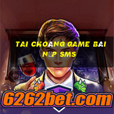 Tai Choáng Game Bài Nạp Sms