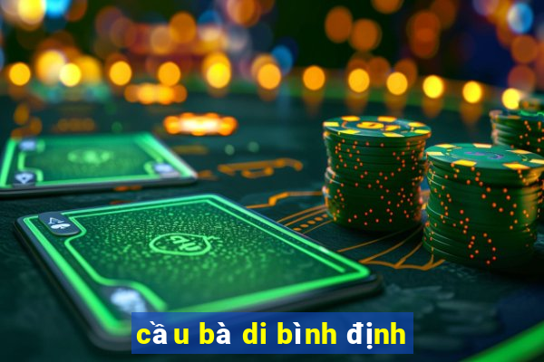 cầu bà di bình định