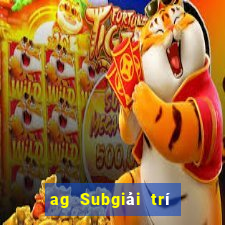 ag Subgiải trí 800 Trực tuyến