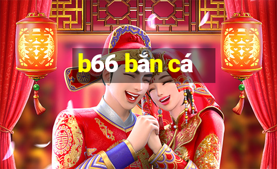 b66 bắn cá