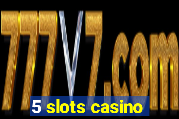 5 slots casino