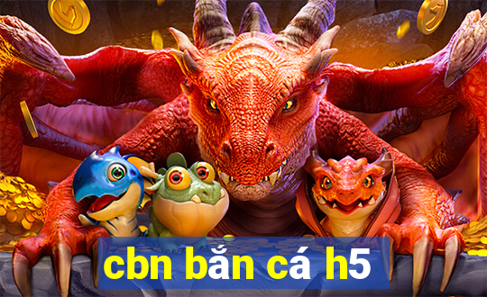 cbn bắn cá h5