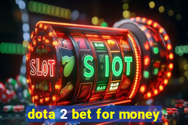 dota 2 bet for money