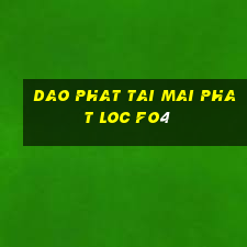 dao phat tai mai phat loc fo4