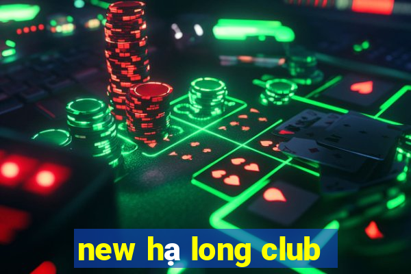 new hạ long club