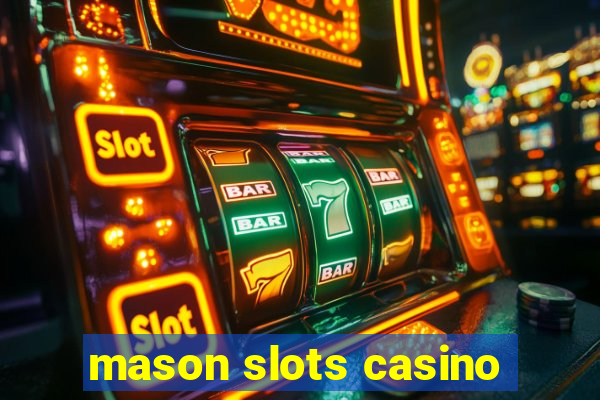 mason slots casino