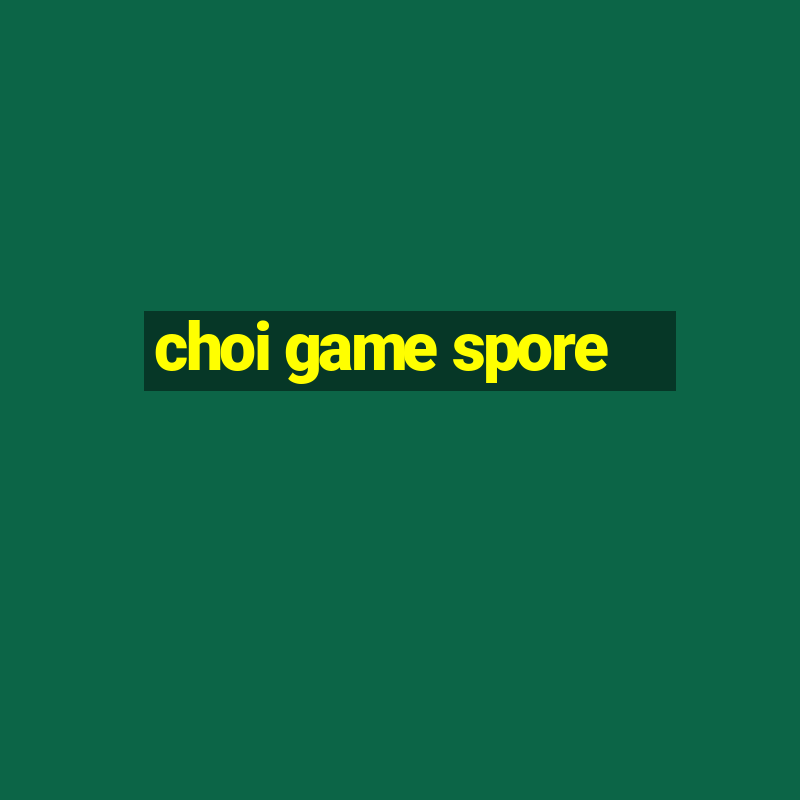 choi game spore