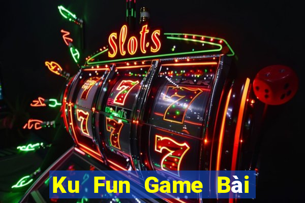 Ku Fun Game Bài Đổi Thưởng B52