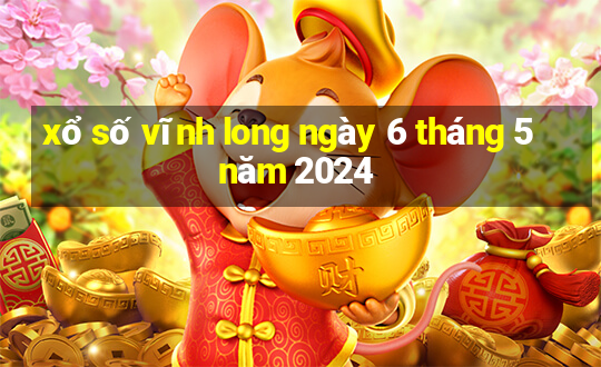 xổ số vĩnh long ngày 6 tháng 5 năm 2024