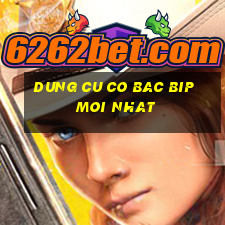 dung cu co bac bip moi nhat