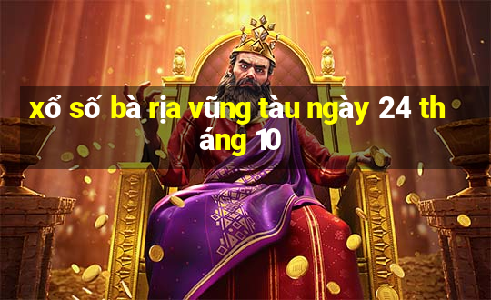 xổ số bà rịa vũng tàu ngày 24 tháng 10