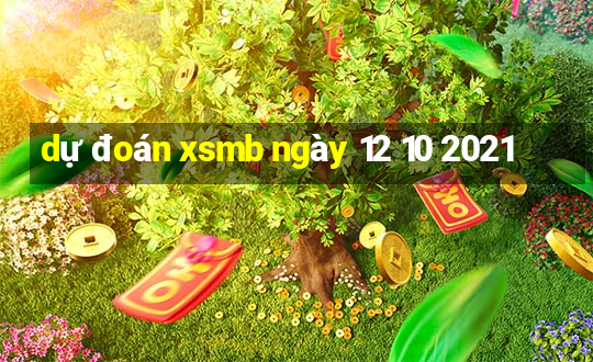 dự đoán xsmb ngày 12 10 2021