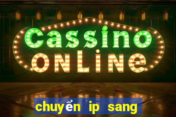 chuyển ip sang nước ngoài