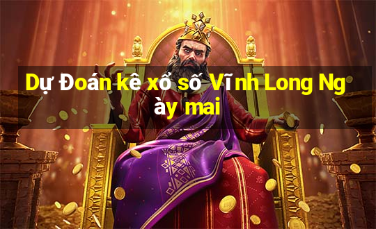 Dự Đoán kê xổ số Vĩnh Long Ngày mai