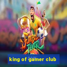 king of gamer club