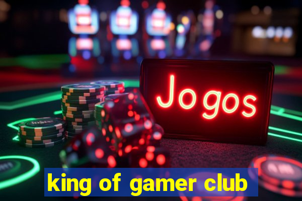 king of gamer club