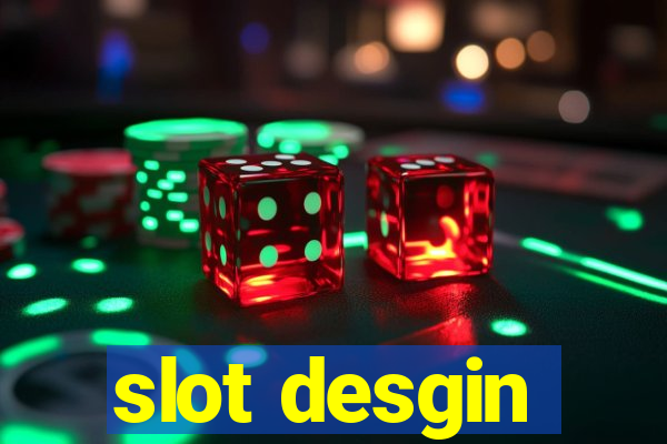 slot desgin