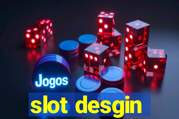 slot desgin