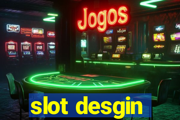 slot desgin