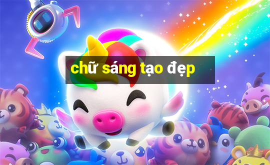 chữ sáng tạo đẹp