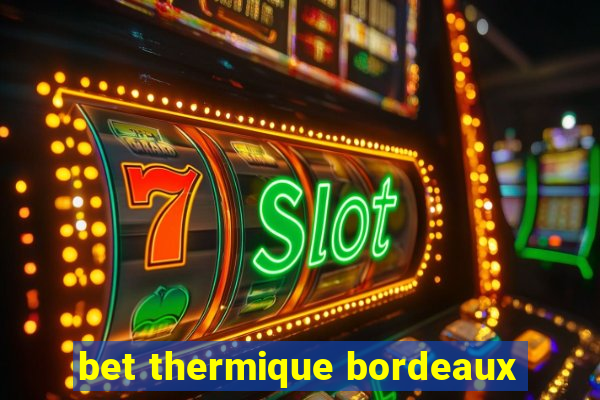 bet thermique bordeaux