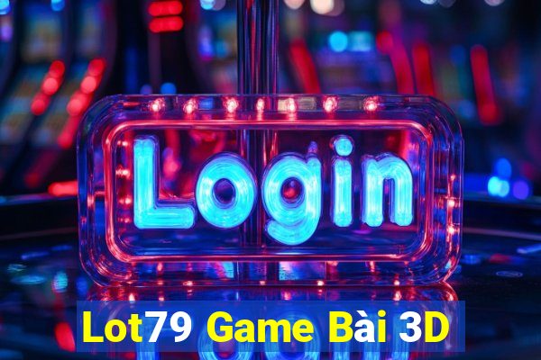 Lot79 Game Bài 3D