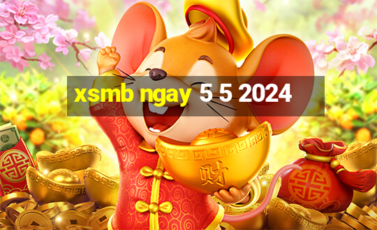 xsmb ngay 5 5 2024