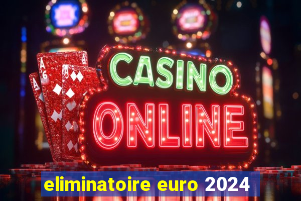 eliminatoire euro 2024