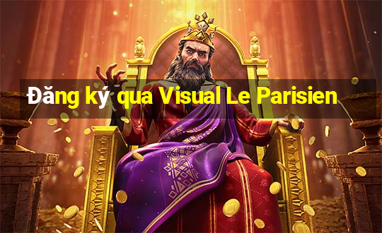 Đăng ký qua Visual Le Parisien