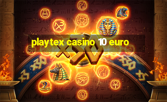 playtex casino 10 euro