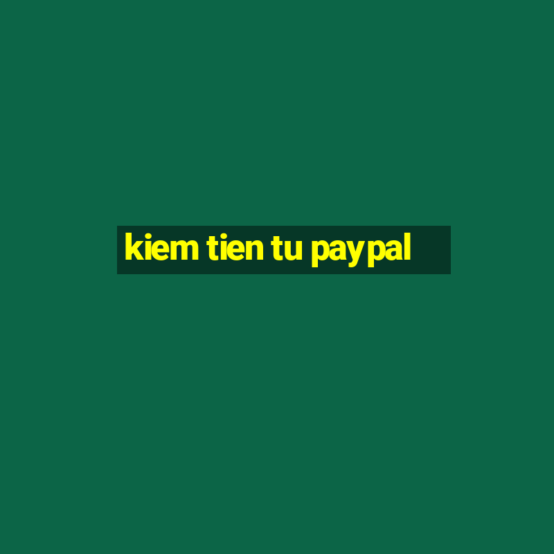 kiem tien tu paypal