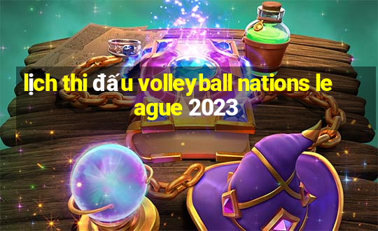 lịch thi đấu volleyball nations league 2023