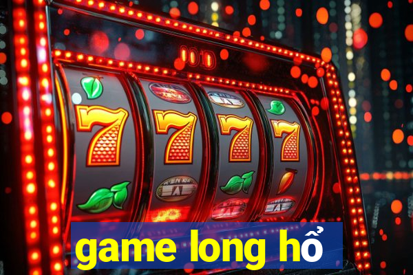 game long hổ