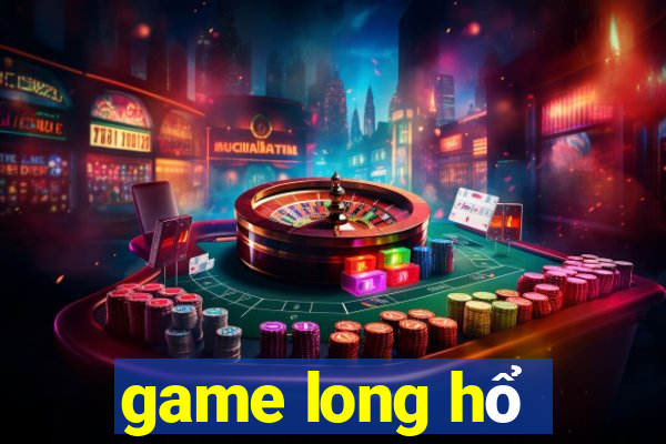 game long hổ