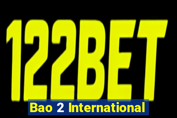 Bao 2 International